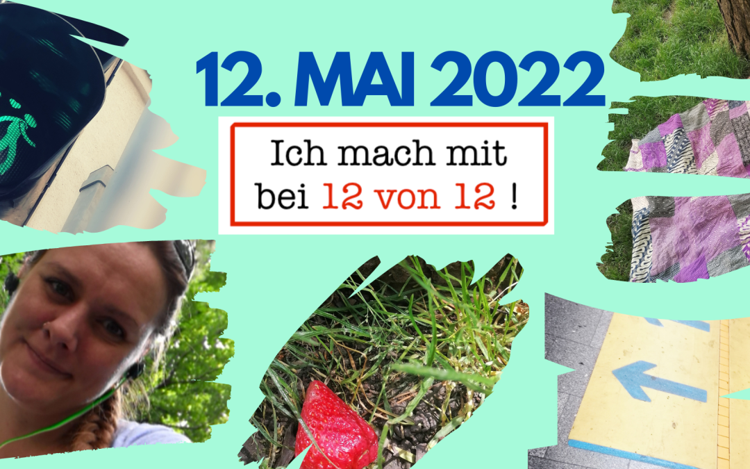 12 von 12 im Mai 2022: Endlich Sommerfeeling