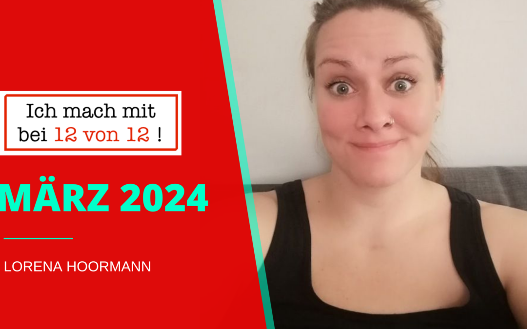 12 von 12 im März 2024: Vor lauter Arbeit glatt auf 12 von 12 vergessen