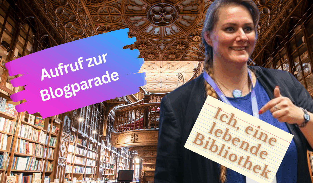 Ich, eine lebende Bibliothek: Aufruf zur Blogparade