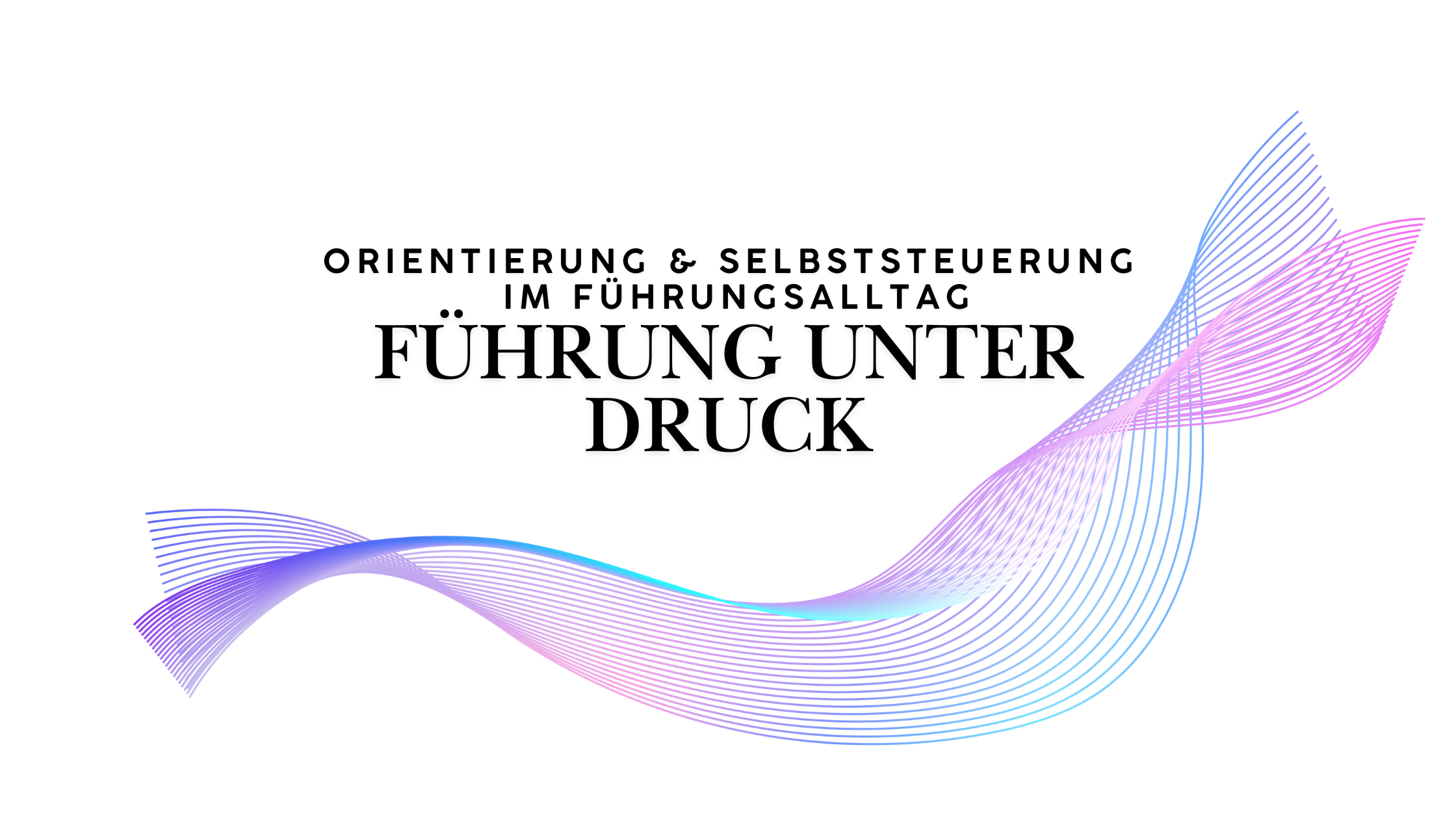 Überschrift hinzufügen Abstrakte Liniengrafik zum Thema Führung unter Druck mit Fokus auf Orientierung und Selbststeuerung im Führungsalltag.