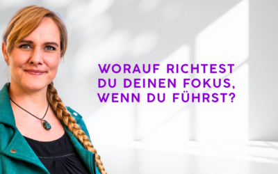 Worauf richtest du deinen Fokus, wenn du führst?