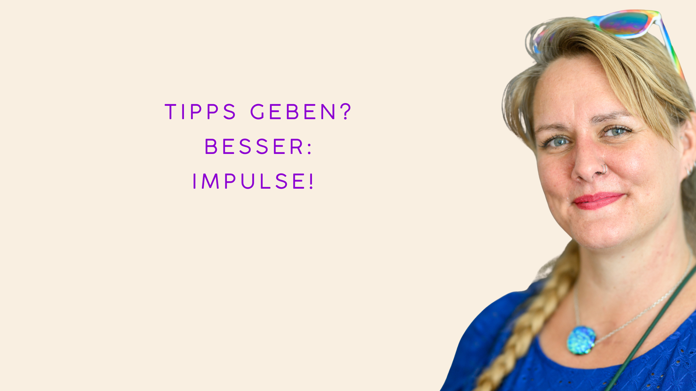 Warum ich keine Tipps gebe und was Impulssätze stattdessen bewirken.
